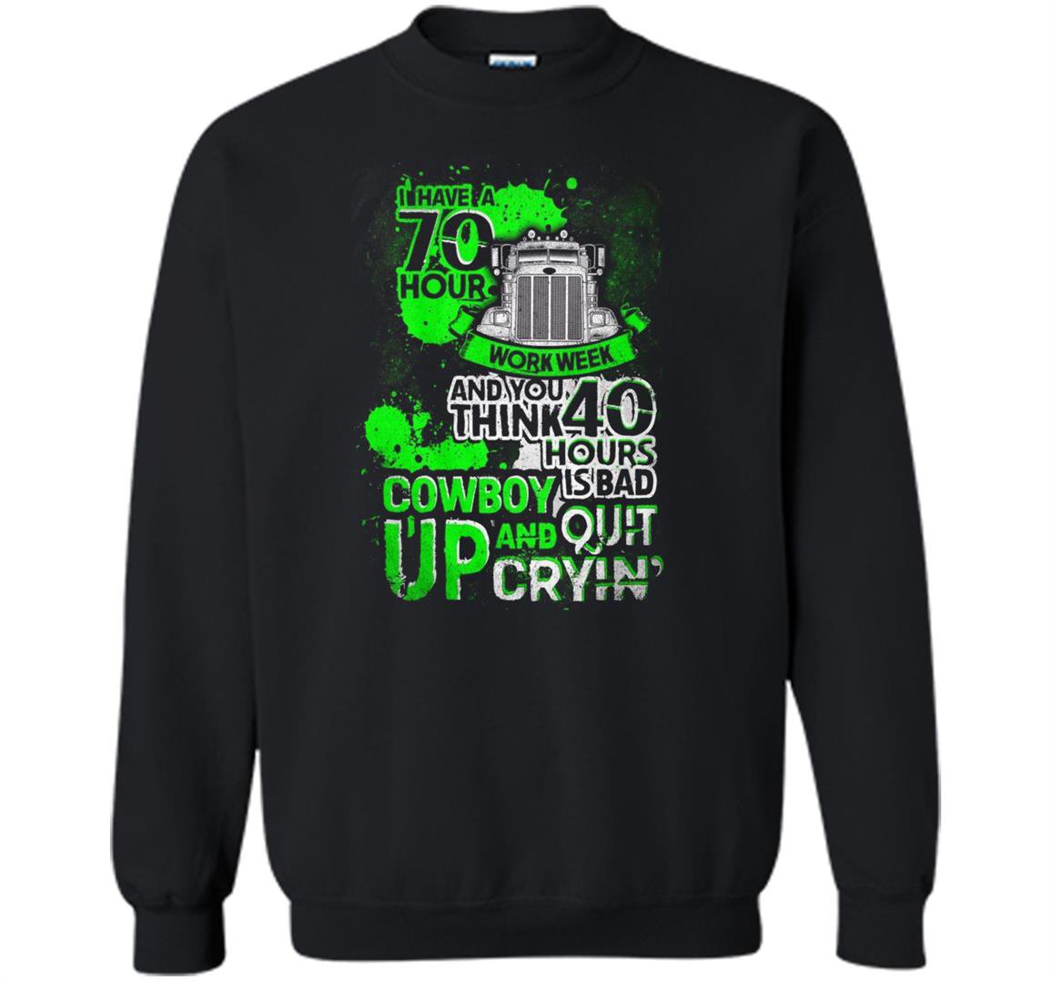 Driver trucker i have 70 hour truck driver Sweatshirt