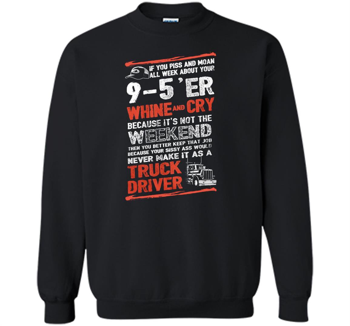 Driver trucker never make it as a truck driver Sweatshirt