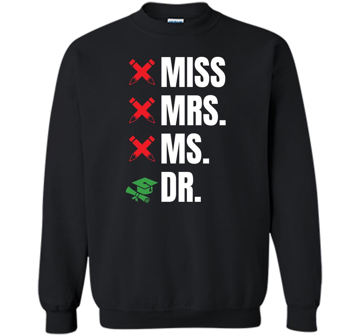 Dr phd edd graduates Sweatshirt