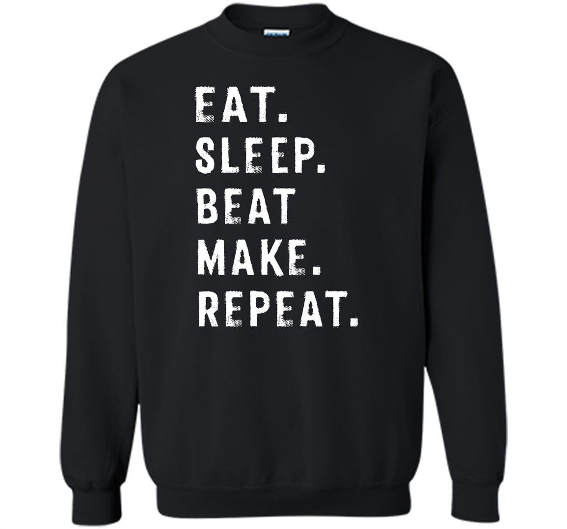 Eat sleep beat repeat make beat maker music producer Sweatshirt