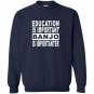 Education is important but banjo is importanter Sweatshirt