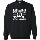 Education is important but softball is importanter Sweatshirt