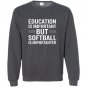 Education is important but softball is importanter Sweatshirt