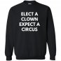 Elect a clown expect a circus never trump Sweatshirt