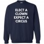 Elect a clown expect a circus never trump Sweatshirt