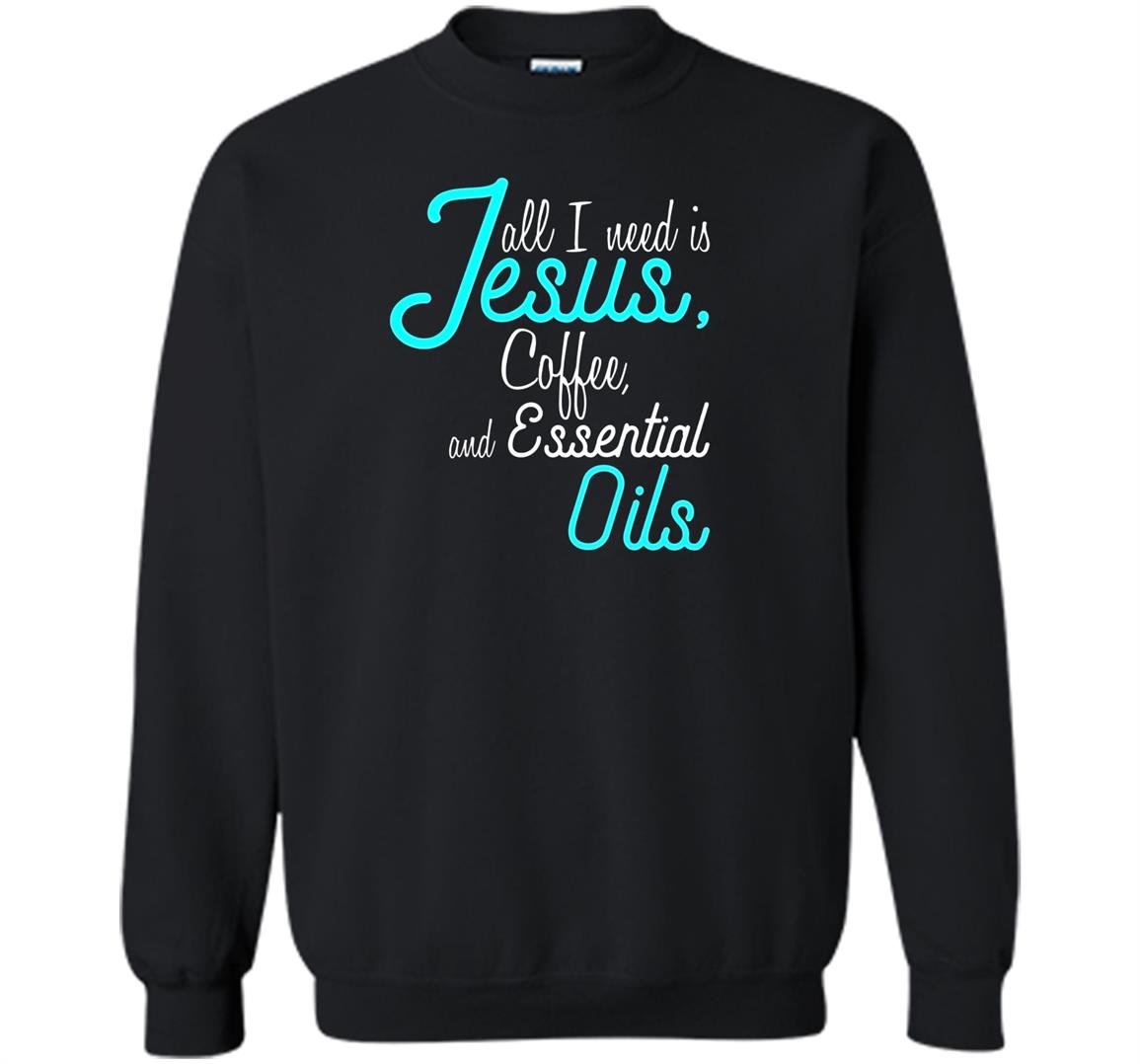 Essential oil jesus coffee and essential oils Sweatshirt
