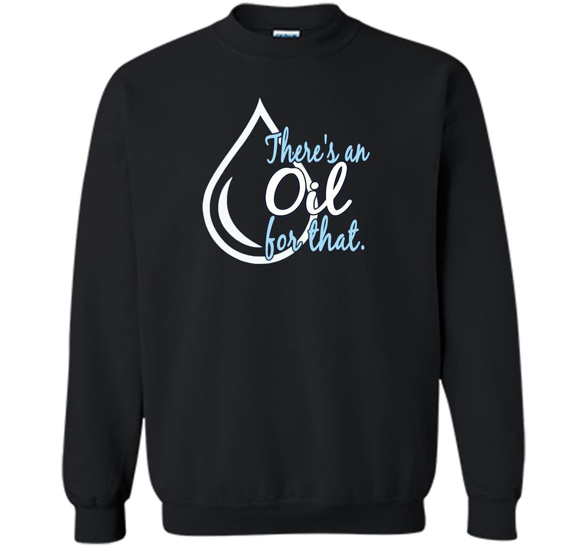Essential oils theres an oil for that dewdrop Sweatshirt