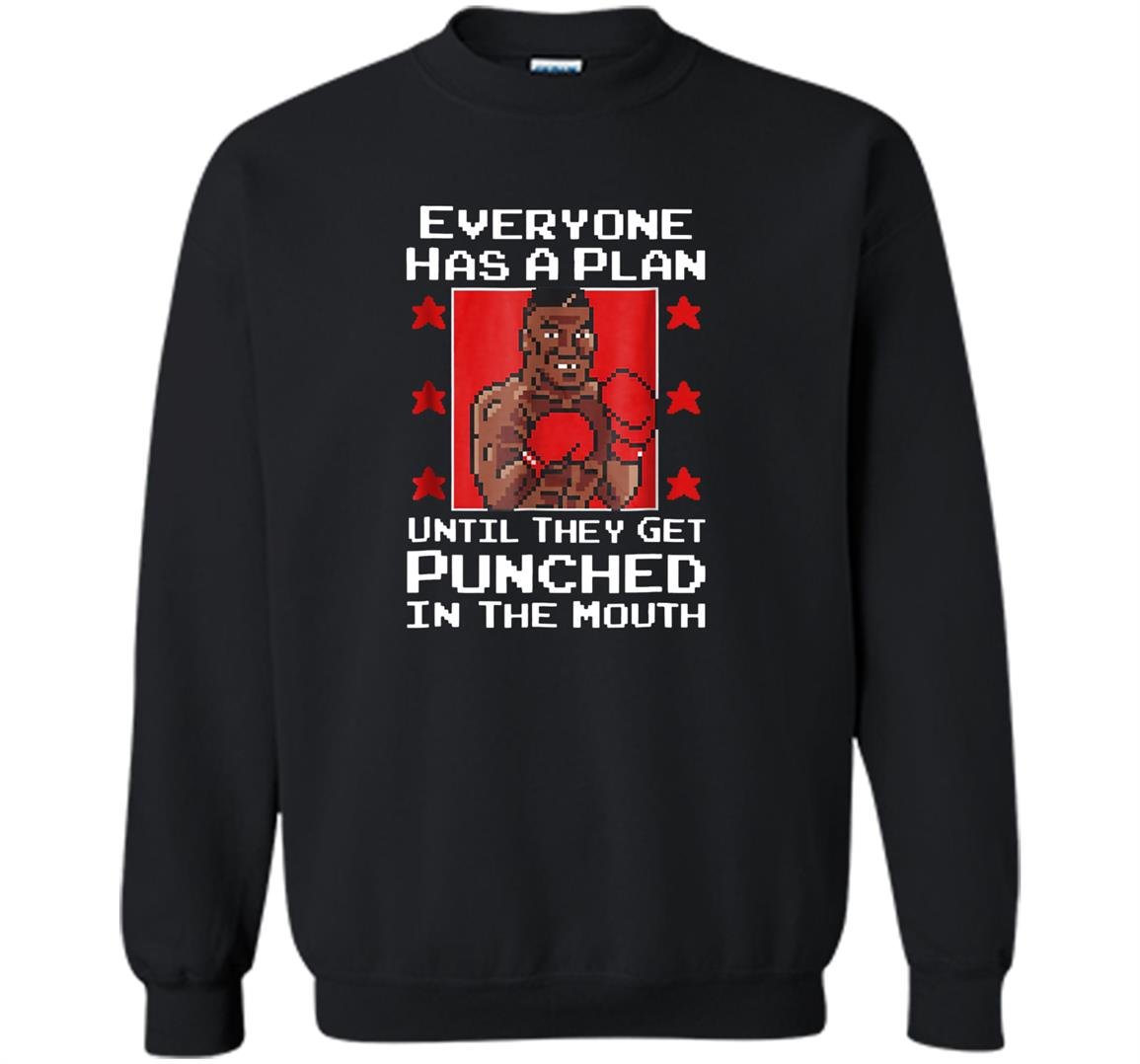 Everyone has a plan until they get punched in the mouth Sweatshirt