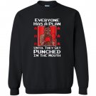 Everyone has a plan until they get punched in the mouth Sweatshirt