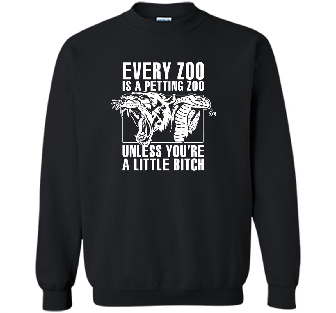 Every zoo is a petting zoo unless youre a bitch Sweatshirt