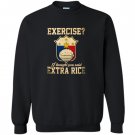 Exercise i thought you said extra rice Sweatshirt