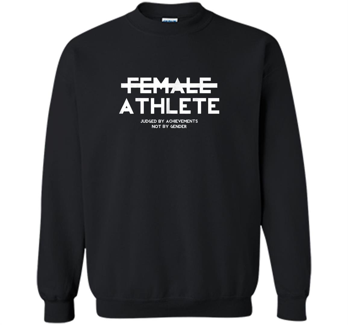 Female athlete judged by achievements not by gender Sweatshirt