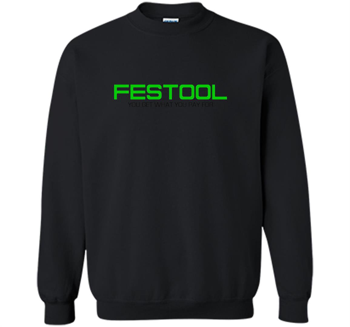 Festool you get what you pay for Sweatshirt