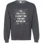 First step is admitting you have a problem Sweatshirt