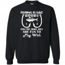 Fishing is like boobs cute fishing with funny quote Sweatshirt