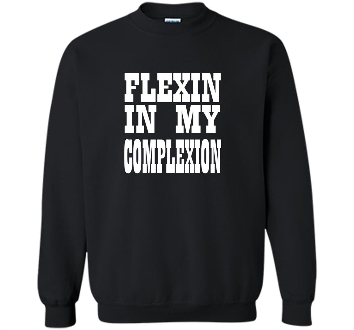 Flexin in my complexion by kheris rogers Sweatshirt
