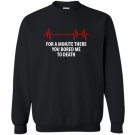 For a minute there you bored me to death Sweatshirt