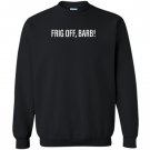 Frigg off barb trailer park Sweatshirt