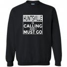 Funny alabama huntsville is calling and i must go Sweatshirt