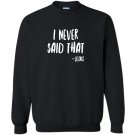 Funny christian i never said that jesus Sweatshirt