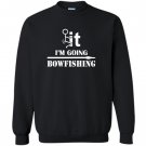 Funny cool fck it im going bowfishing bowfish Sweatshirt