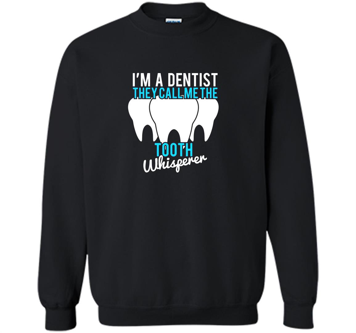 Funny dentist gifts they call me the tooth whisperer Sweatshirt