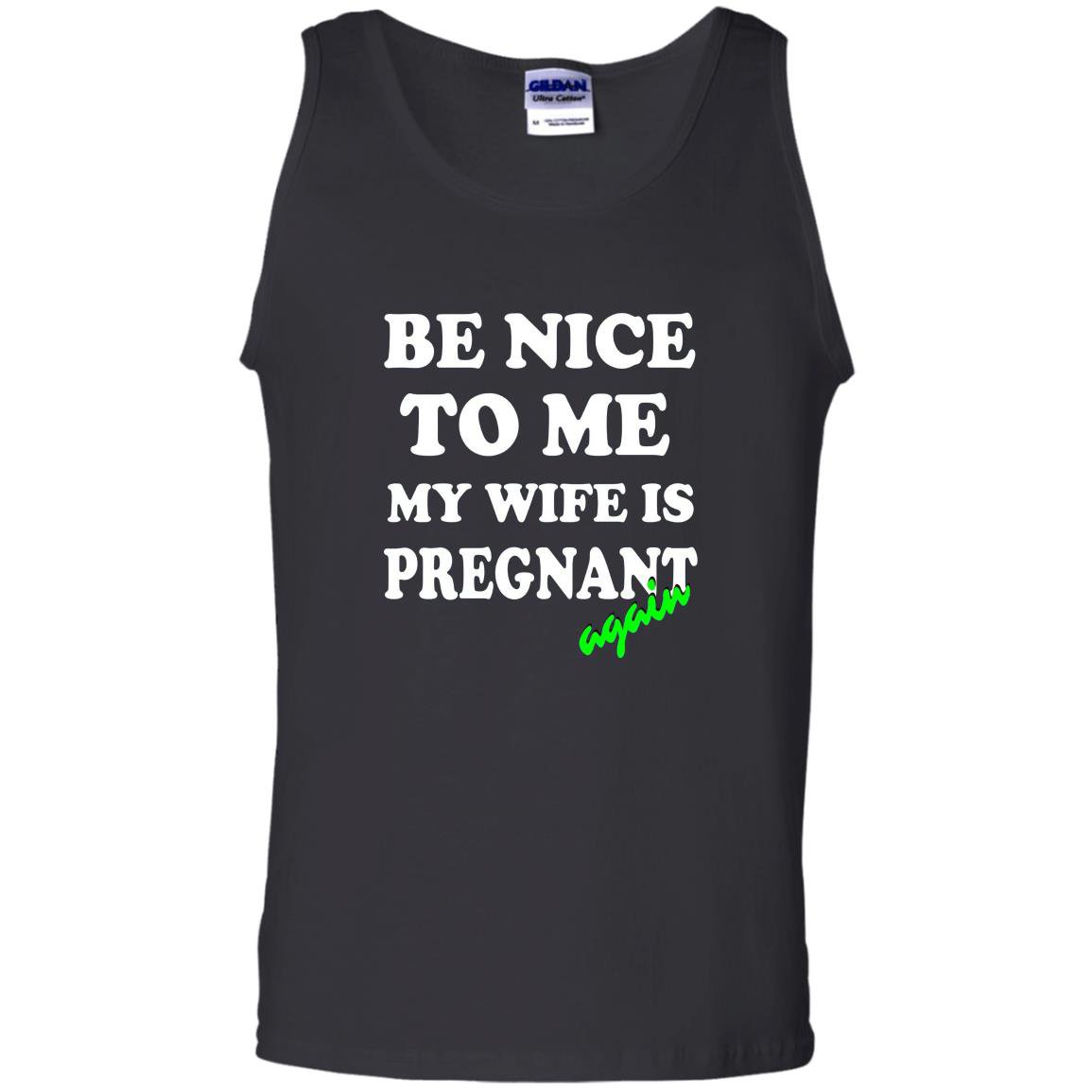 Be nice to me my wife is pregnant again funny Tank Top