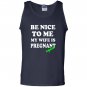Be nice to me my wife is pregnant again funny Tank Top
