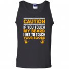 Caution if you touch my beard i get to touch your boobs Tank Top