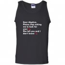Dear algebra stop asking me to find your x math Tank Top