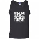 Education is important but banjo is importanter Tank Top