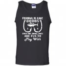 Fishing is like boobs cute fishing with funny quote Tank Top