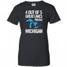 4 out of 5 great lakes prefer michigan funny Women