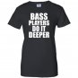 Bass players do it deeper for bass guitarists gift Women