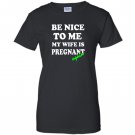 Be nice to me my wife is pregnant again funny Women