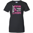 Breast cancer awareness i wear for my mom Women