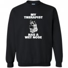 Funny german shepherd my therapist has a wet nose Sweatshirt