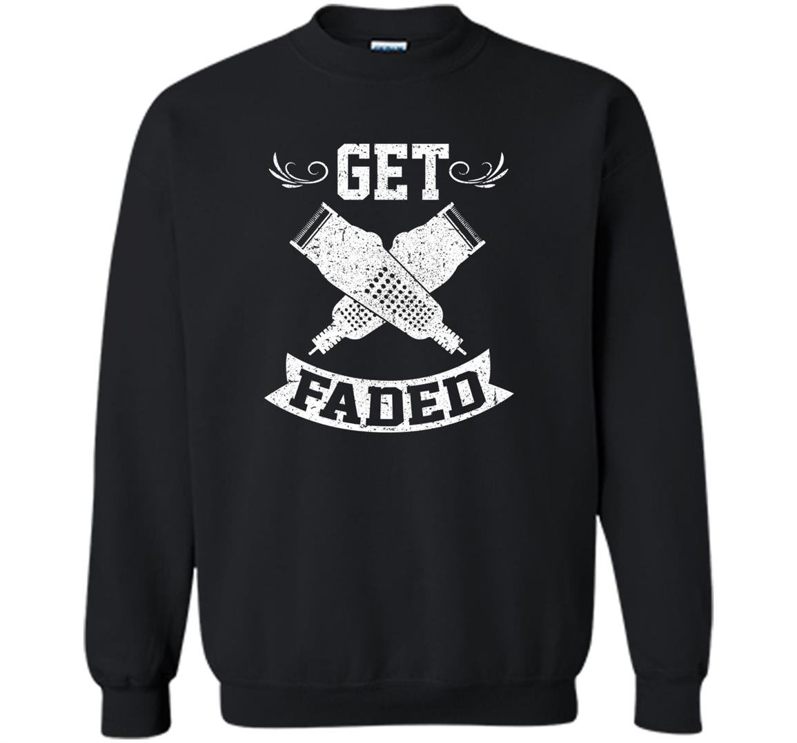 Funny get faded razor barbers haircut quote gift Sweatshirt