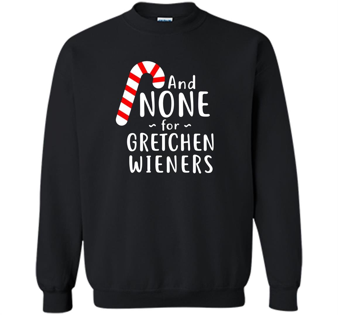 Funny gretchen wieners small Sweatshirt