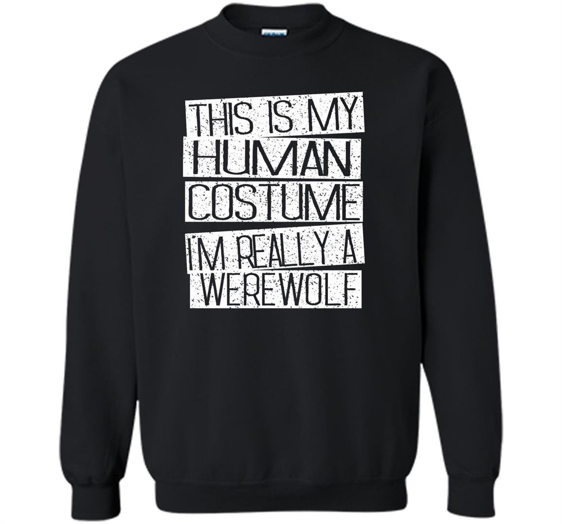 Funny halloween costume im realy a werewolf Sweatshirt