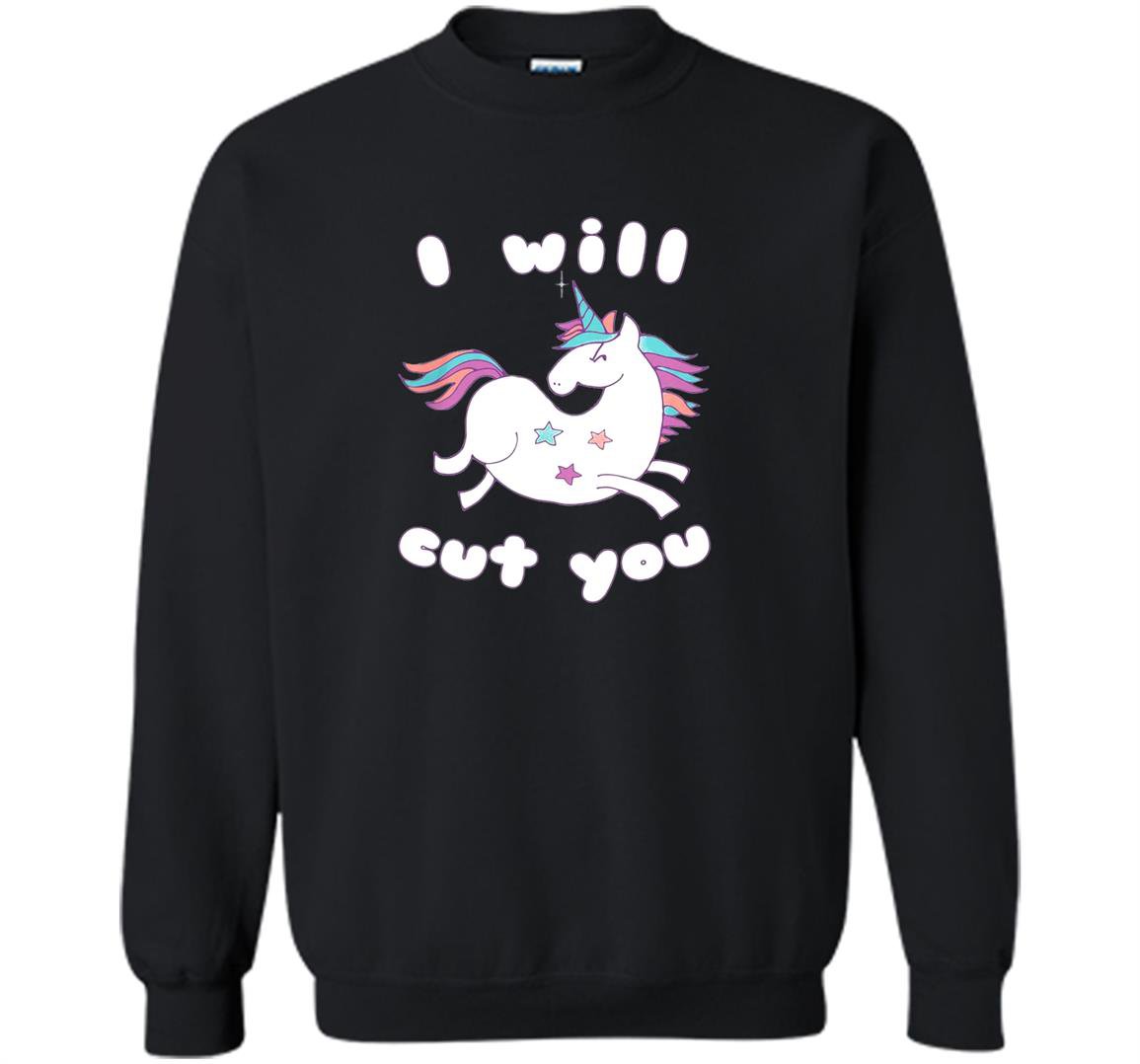 Funny ill cut you unicorn animal magical meme Sweatshirt