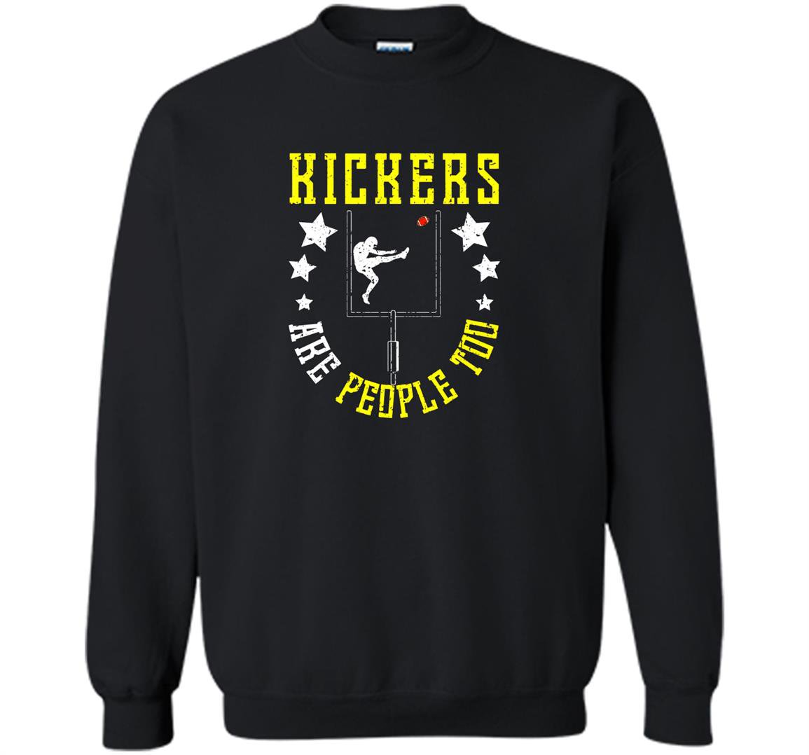 Funny kickers are people too football school gift Sweatshirt