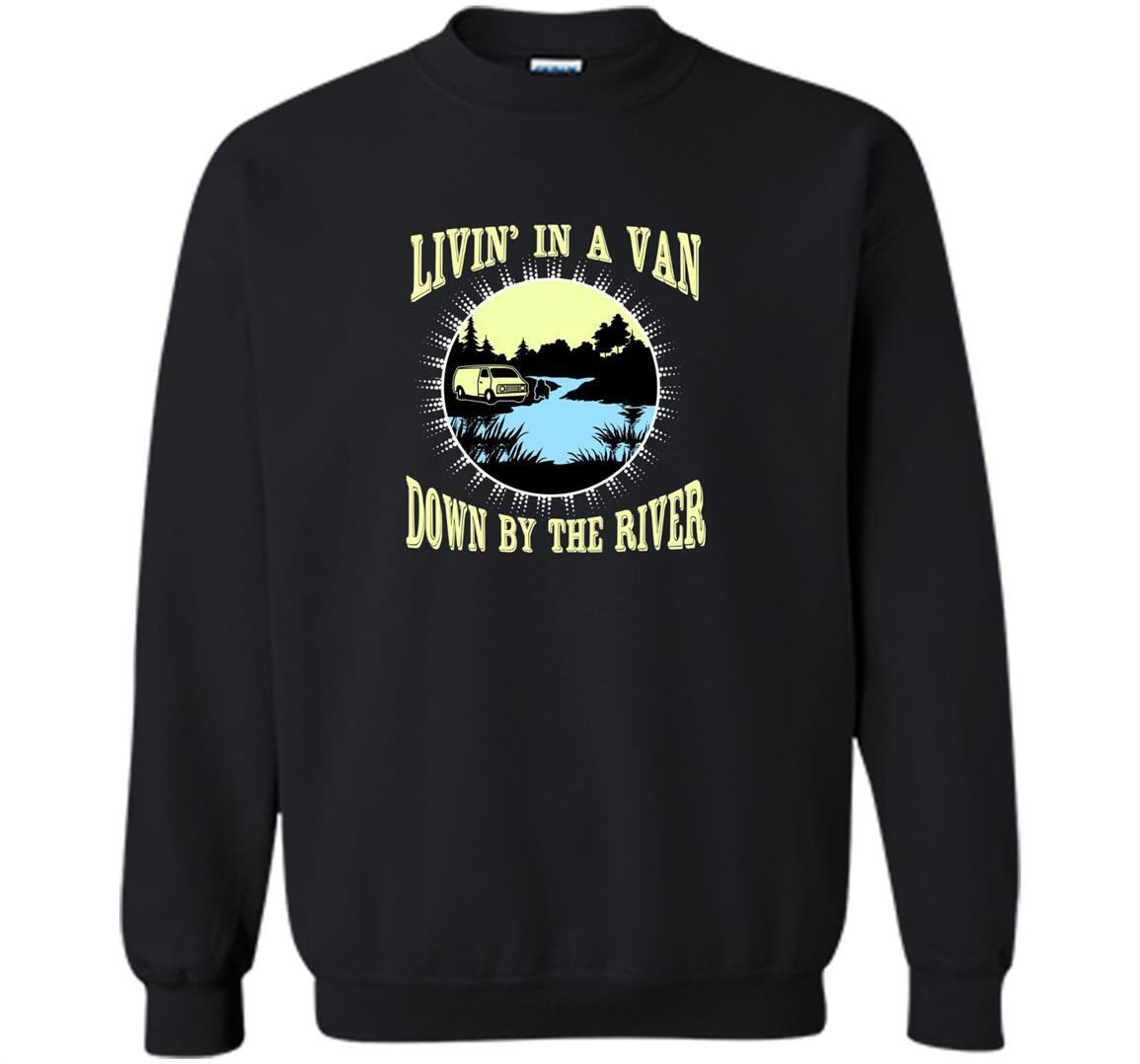 Funny livin in a van down by the river pop culture Sweatshirt