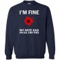 Funny im fine my wife has an oil for this Sweatshirt