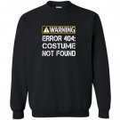 Funny programmer warning error 404 costume not found Sweatshirt