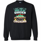 Funny work in my garden hang out with my chickens Sweatshirt