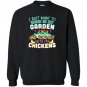 Funny work in my garden hang out with my chickens Sweatshirt