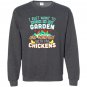 Funny work in my garden hang out with my chickens Sweatshirt