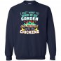 Funny work in my garden hang out with my chickens Sweatshirt