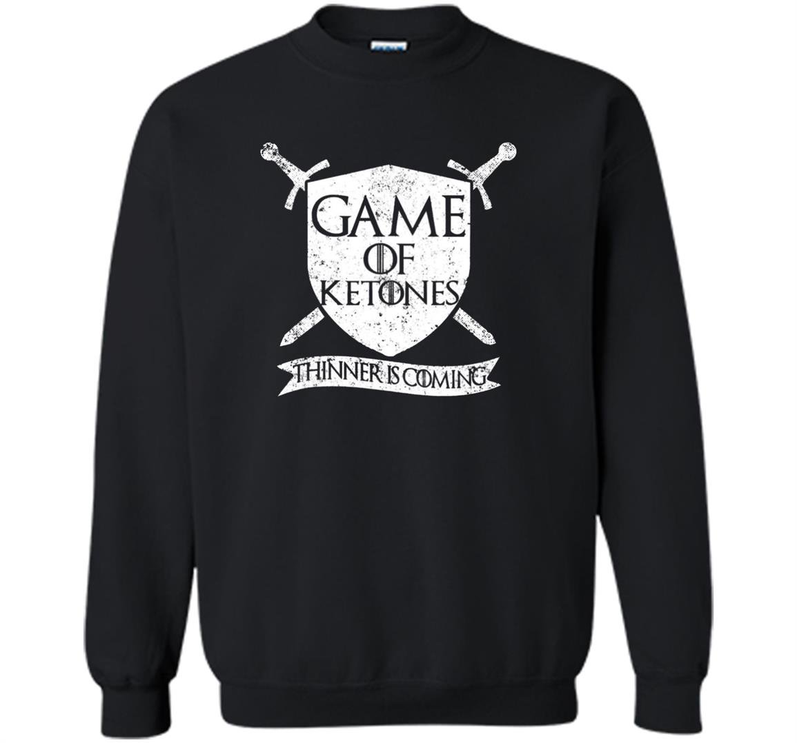 Game of ketones thinner is coming Sweatshirt